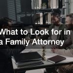 What to Look for in a Family Attorney