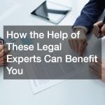 How the Help of These Legal Experts Can Benefit You