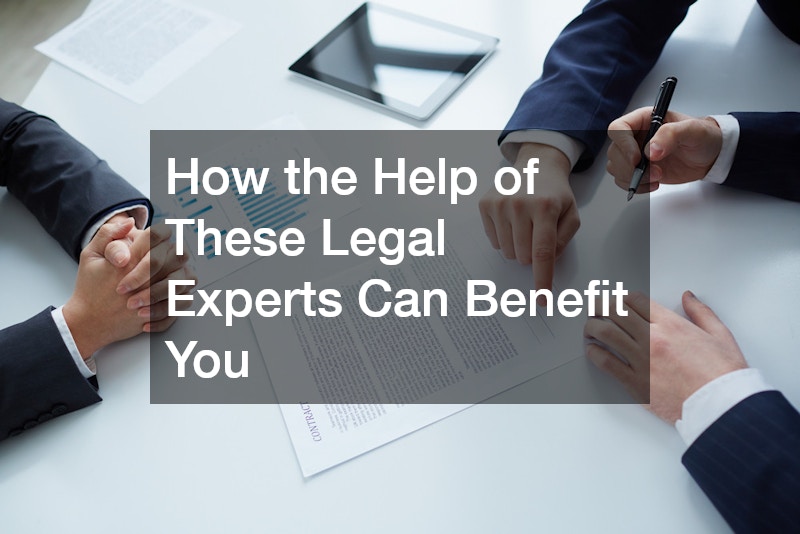 How the Help of These Legal Experts Can Benefit You