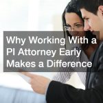 Why Working With a PI Attorney Early Makes a Difference