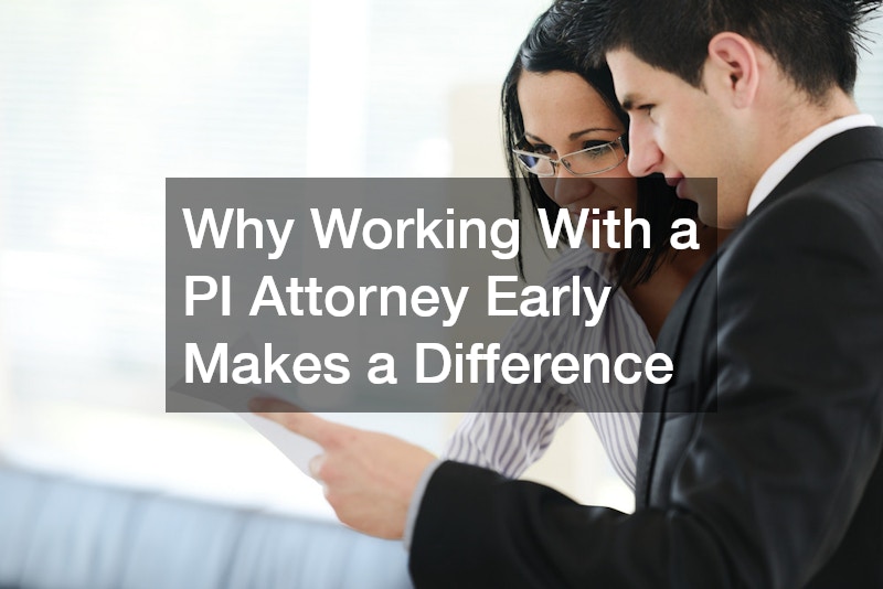 Why Working With a PI Attorney Early Makes a Difference