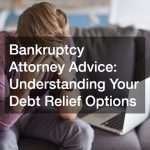 Bankruptcy Attorney Advice  Understanding Your Debt Relief Options