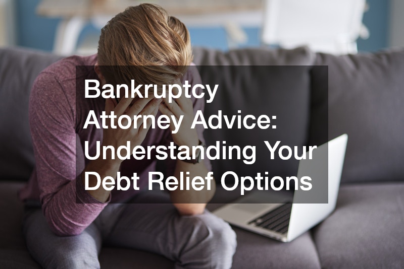 Bankruptcy Attorney Advice  Understanding Your Debt Relief Options
