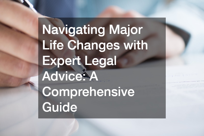 Navigating Major Life Changes with Expert Legal Advice A Comprehensive Guide