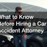 What to Know Before Hiring a Car Accident Attorney